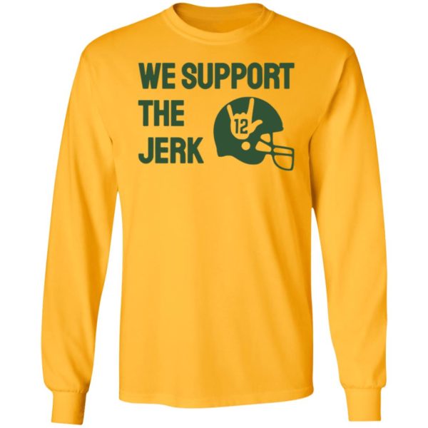 We Support The Jerk 12 Long Sleeve Shirt