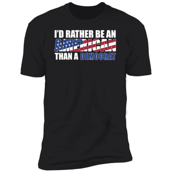 I'd Rather Be An American Premium SS T-Shirt