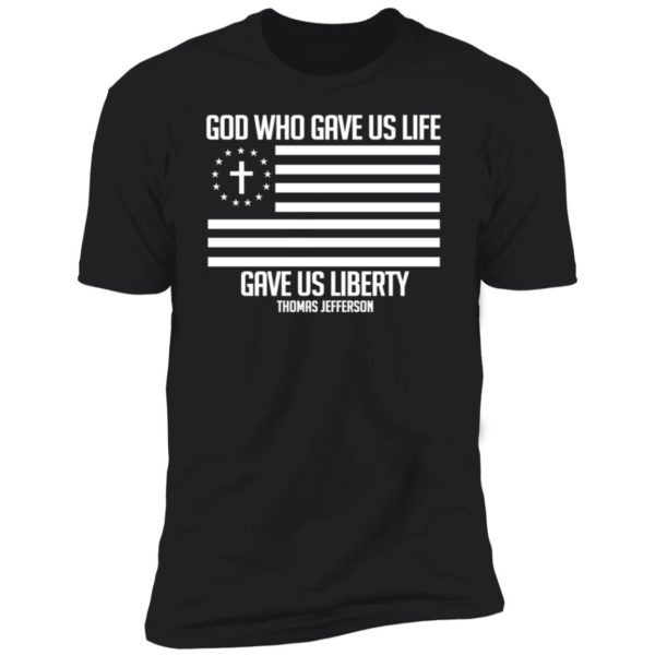 God Who Gave Us Life Gave Us Liberty Thomas Jefferson Premium SS T-Shirt