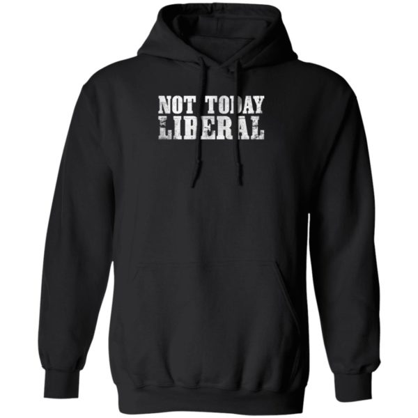 Not Today Liberal Hoodie