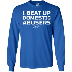 Derek Brunson I Beat Up Domestic Abusers Long Sleeve Shirt