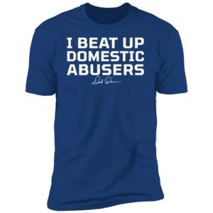Derek Brunson I Beat Up Domestic Abusers Premium SS T-Shirt