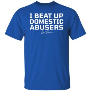 Derek Brunson I Beat Up Domestic Abusers Shirt
