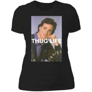 Bob Saget Thug Life Full Houses Ladies Boyfriend Shirt