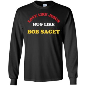 Candace Cameron Bure Love Like Jesus Hug Like Bob Saget Long Sleeve Shirt