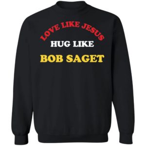 Candace Cameron Bure Love Like Jesus Hug Like Bob Saget Sweatshirt