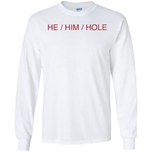 He Him Hole Long Sleeve Shirt