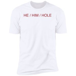 He Him Hole Premium SS T-Shirt