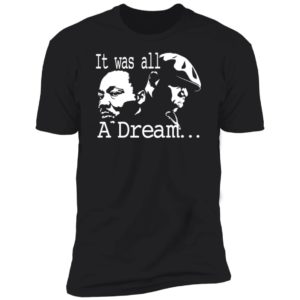 Martin Luther King Jr It Was All A Dream Premium SS T-Shirt