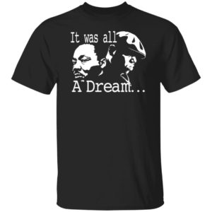 Martin Luther King Jr It Was All A Dream Shirt