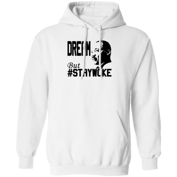 Martin Luther King Jr Dream But Staywoke Hoodie