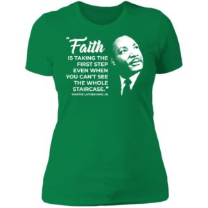 Martin Luther King Jr Faith Is Taking The First Step Ladies Boyfriend Shirt
