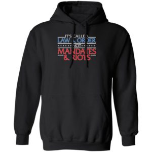 It's Called Law And Order Not Mandates Riots Hoodie