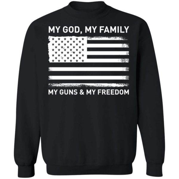 My God My Family My Guns And My Freedom American Flag Sweatshirt