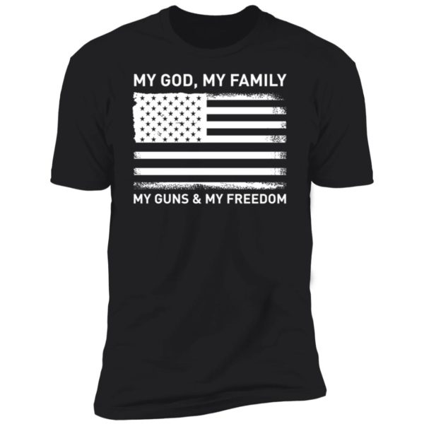 My God My Family My Guns And My Freedom American Flag Premium SS T-Shirt
