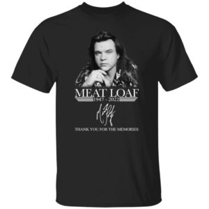 Meat Loaf 1947 2022 Thank You Memories Shirt