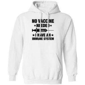 No Vaccine Needed I Have An Immune System Hoodie