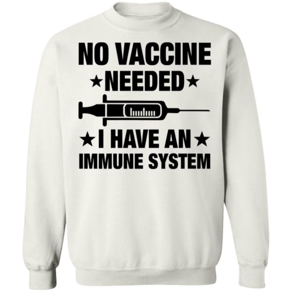 No Vaccine Needed I Have An Immune System Sweatshirt