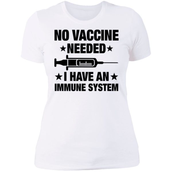 No Vaccine Needed I Have An Immune System Ladies Boyfriend Shirt