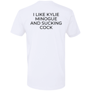 I Like Kylie Minogue And Sucking Cock Premium SS T-Shirt