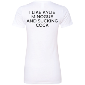 I Like Kylie Minogue And Sucking Cock Ladies Boyfriend Shirt