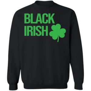 Black Irish St Patrick's Day Sweatshirt