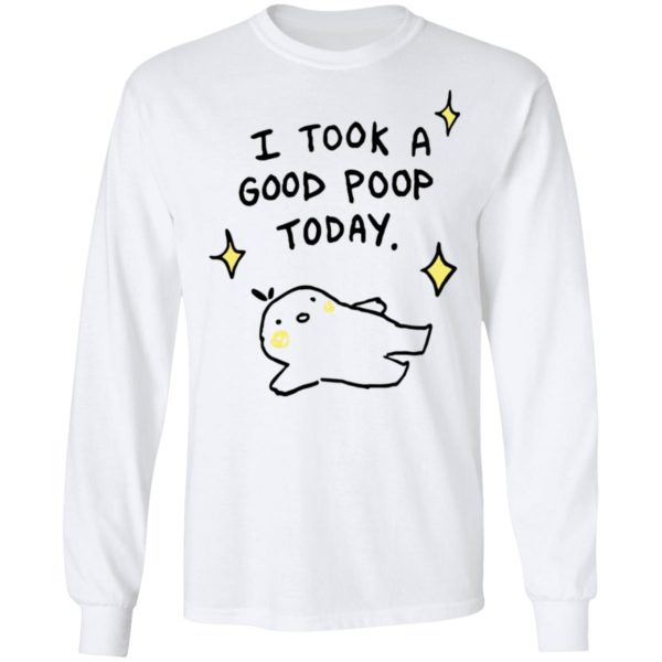 I Took A Good Poop Today Long Sleeve Shirt