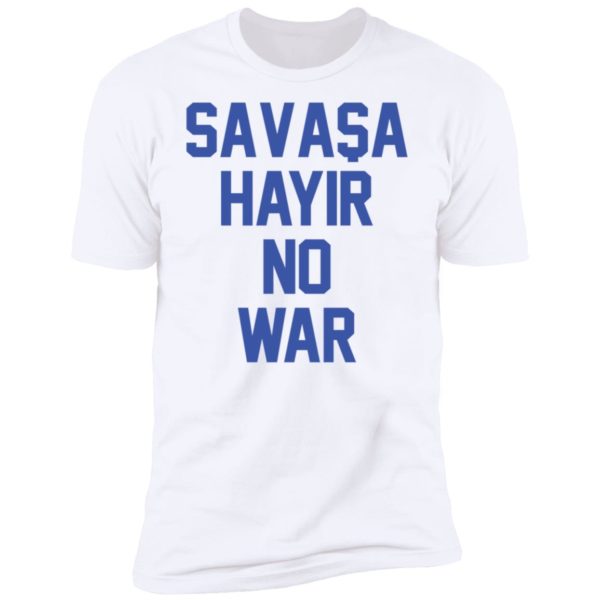 Savasa Hayir No War Premium SS T-Shirt
