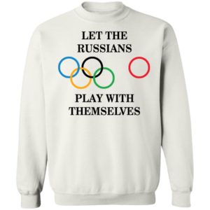 Let The Russians Play With Themselves Sweatshirt