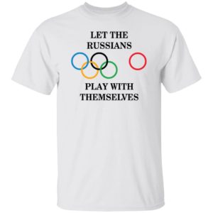 Let The Russians Play With Themselves Shirt