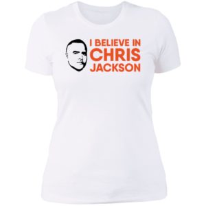 I Believe In Chris Jackson Ladies Boyfriend Shirt