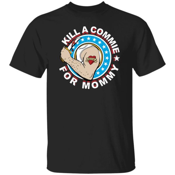Kill A Commie For Mommy Shirt