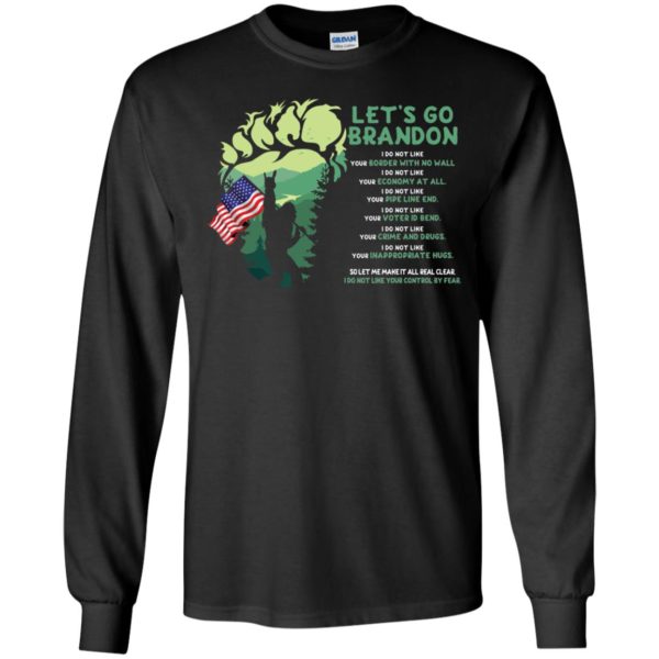 Bigfoot I Do Not Like Your Broder With No Wall Economy At All Long Sleeve Shirt