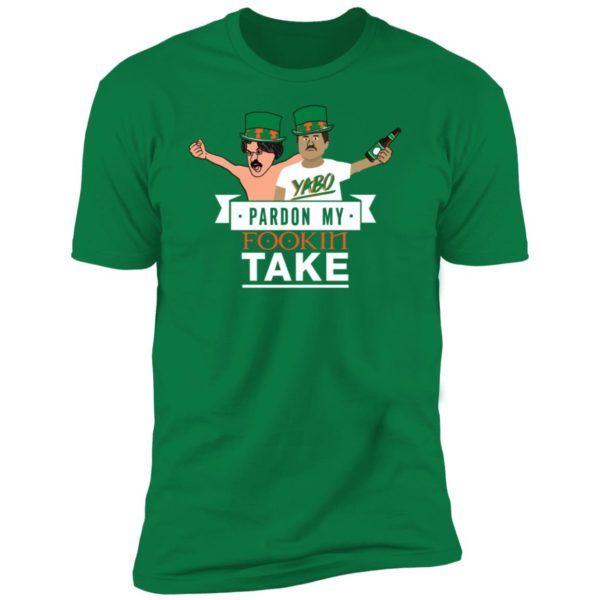 Pardon My Fookin Take St Patrick's Day Premium SS T-Shirt