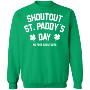 Shoutout St Paddy's Day No Free Shoutouts Sweatshirt