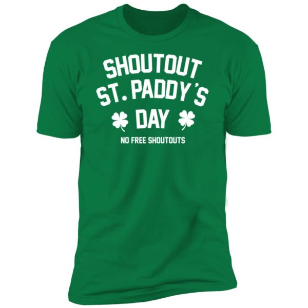 Shoutout St Paddy's Day No Free Shoutouts Premium SS T-Shirt