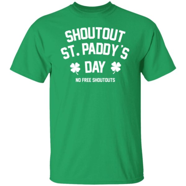Shoutout St Paddy's Day No Free Shoutouts Shirt