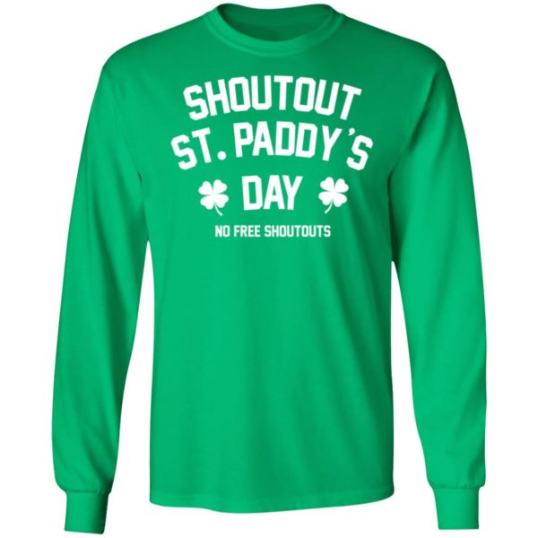 Shoutout St Paddy's Day No Free Shoutouts Long Sleeve Shirt