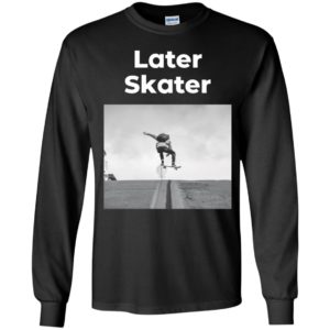 Later Skater Long Sleeve Shirt