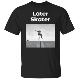 Later Skater Shirt