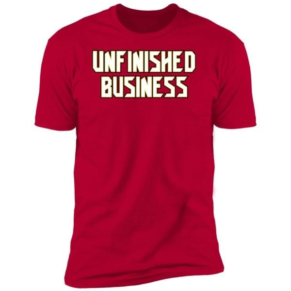 Unfinished Business Premium SS T-Shirt