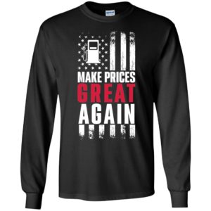 Make Prices Great Again 2024 Long Sleeve Shirt