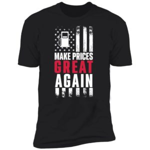 Make Prices Great Again 2024 Premium SS T-Shirt