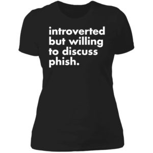 Introverted But Willing To Discuss Phish Ladies Boyfriend Shirt