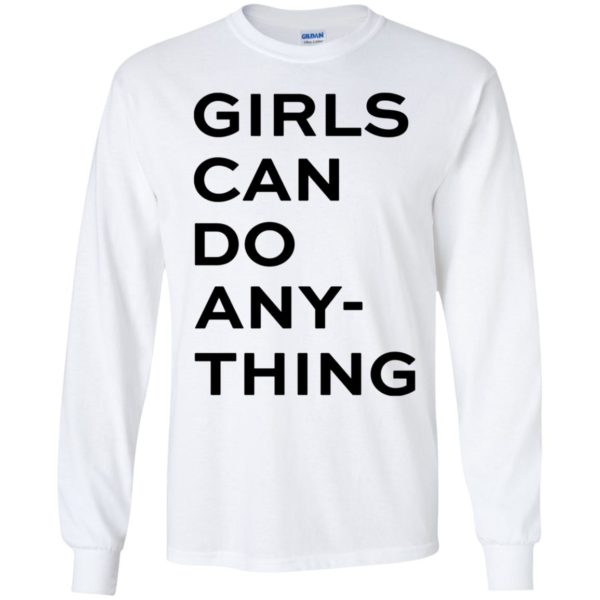 Girls Can Do Any Thing Long Sleeve Shirt