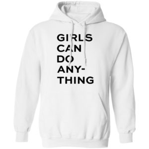 Girls Can Do Any Thing Hoodie