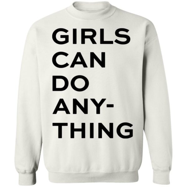 Girls Can Do Any Thing Sweatshirt