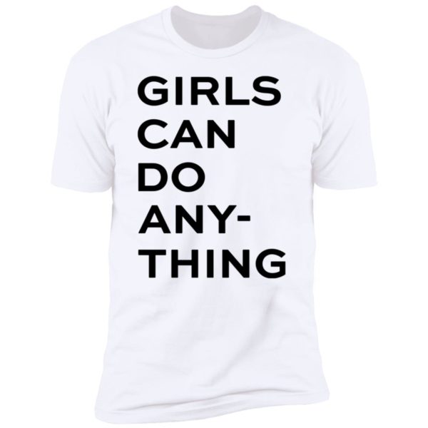 Girls Can Do Any Thing Premium SS T-Shirt
