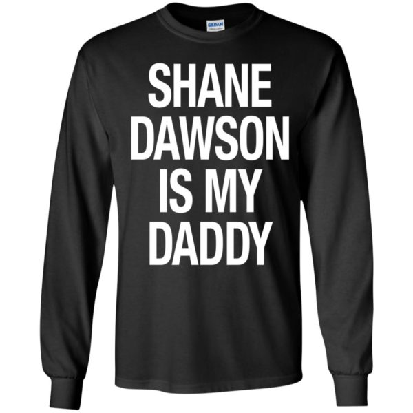 Shane Dawson Is My Daddy Long Sleeve Shirt