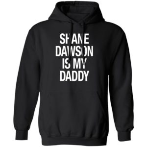 Shane Dawson Is My Daddy Hoodie